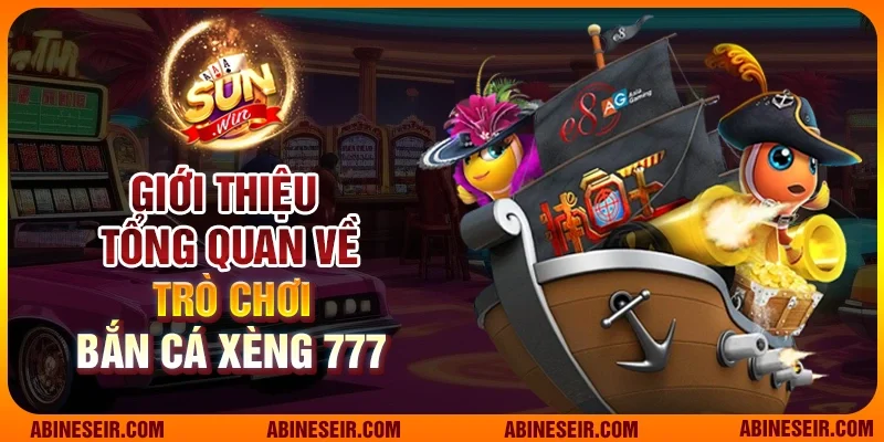 Bắn Cá Xèng 777 - Cuộc Phiêu Lưu Đầy Màu Sắc Tại Sunwin 2 Giới thiệu tổng quan về trò chơi Bắn cá Xèng 777
