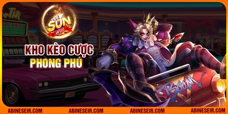 Esport Sunwin – Cá Cược Thể Thao Điện Tử Uy Tín Hàng Đầu 3 Kho kèo cược phong phú