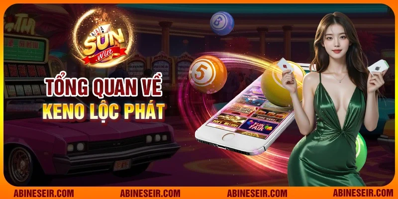 Keno Lộc Phát – Khám Phá Cơ Hội Trúng Thưởng Lớn Tại Sunwin 2 Tổng quan về Keno Lộc Phát