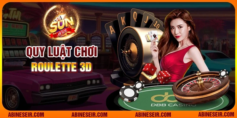 Chơi Roulette 3D Sunwin - Cơ Hội Thắng Lớn Mỗi Ngày 4 Quy luật chơi Roulette 3D chi tiết nhất