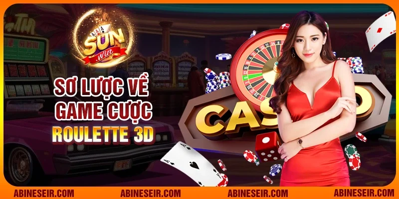 Chơi Roulette 3D Sunwin - Cơ Hội Thắng Lớn Mỗi Ngày 2 Sơ lược về game cược Roulette 3D