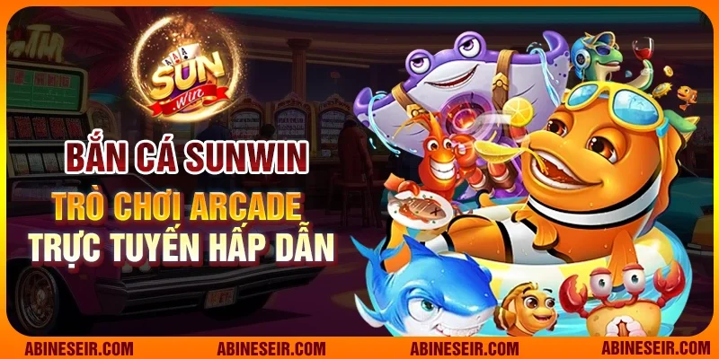 Bắn cá Sunwin - Trò chơi Arcade trực tuyến hấp dẫn