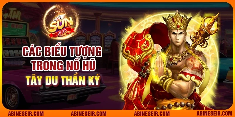 Nổ Hũ Tây Du Thần Ký - Thế Giới Thần Thoại Đầy Mê Hoặc 3 Các biểu tượng trong nổ hũ Tây Du Thần Ký