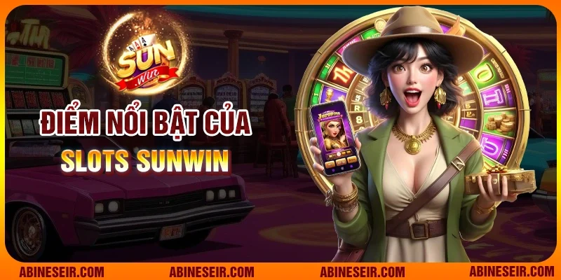 Điểm nổi bật của Slots Sunwin