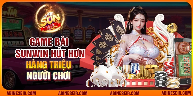 Game Bài Sunwin hút hơn hàng triệu người chơi