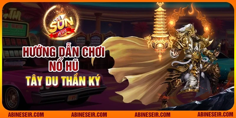 Nổ Hũ Tây Du Thần Ký - Thế Giới Thần Thoại Đầy Mê Hoặc 4 Hướng dẫn chơi nổ hũ Tây Du Thần Ký