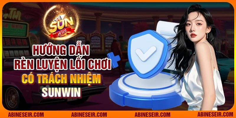 Chơi Có Trách Nhiệm Sunwin 4 Hướng dẫn rèn luyện lối chơi có trách nhiệm Sunwin