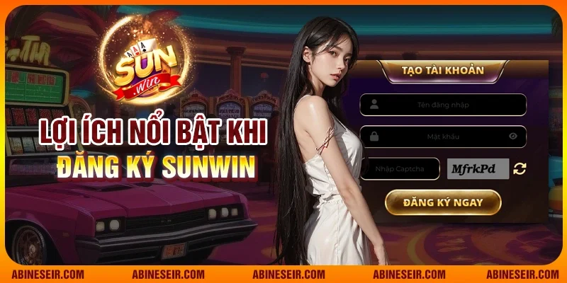 Đăng Ký Sunwin - Tạo Tài Khoản Nhanh, Nhận Thưởng Ngay 2 Lợi ích nổi bật khi đăng ký Sunwin
