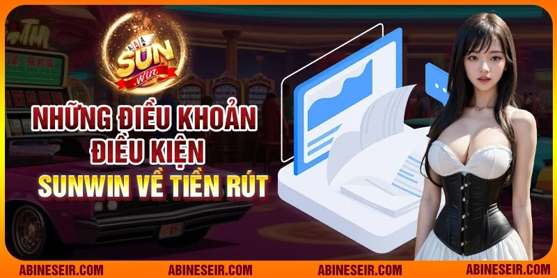 Điều Khoản Điều Kiện Sunwin 3 Những điều khoản điều kiện Sunwin về tiền rút
