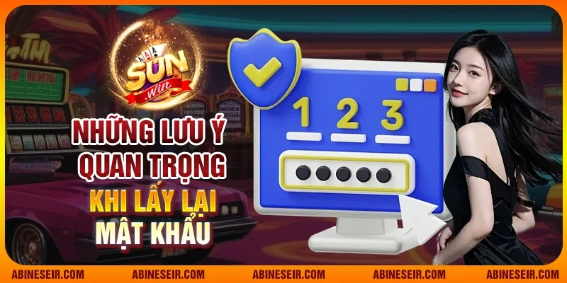 Quên Mật Khẩu Sunwin - Hướng Dẫn Khôi Phục Chi Tiết 4 Những lưu ý quan trọng khi lấy lại mật khẩu