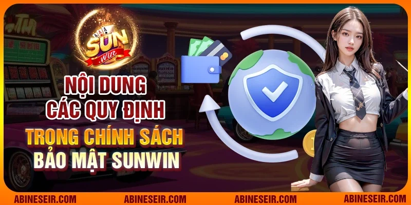 Chính Sách Bảo Mật Sunwin 3 Nội dung các quy định trong chính sách bảo mật Sunwin