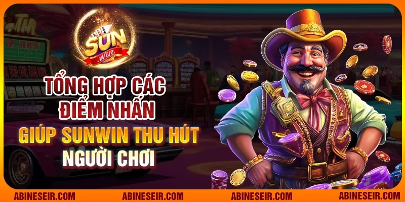 Giới Thiệu Sunwin 2 Tổng hợp các điểm nhấn giúp Sunwin thu hút người chơi