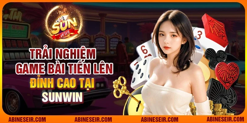 Trải nghiệm game bài tiến lên đỉnh cao tại Sunwin