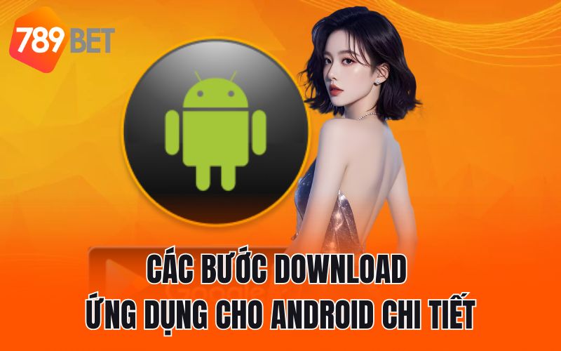 Các bước download ứng dụng cho android chi tiết