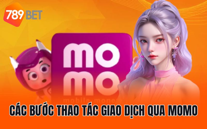 Các bước thao tác giao dịch qua MoMo