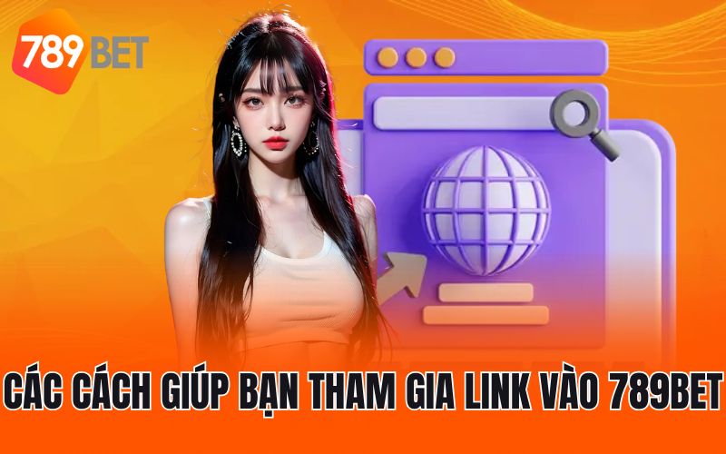 Các cách giúp bạn tham gia link vào 789BET