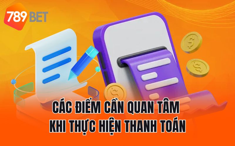 Các điểm cần quan tâm khi thực hiện thanh toán