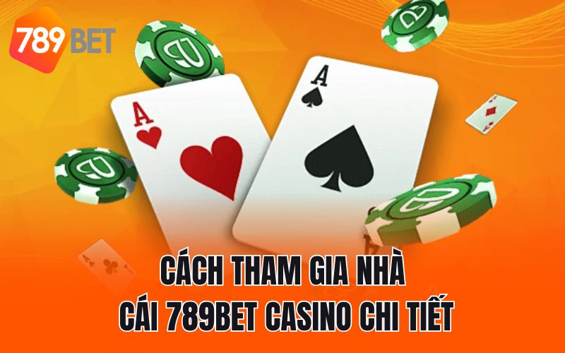 Cách tham gia nhà cái 789BET Casino chi tiết