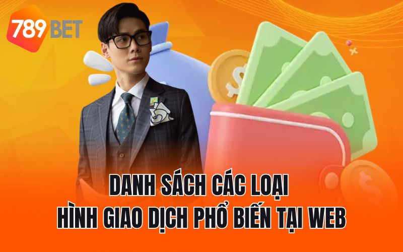Danh sách các loại hình giao dịch phổ biến tại web