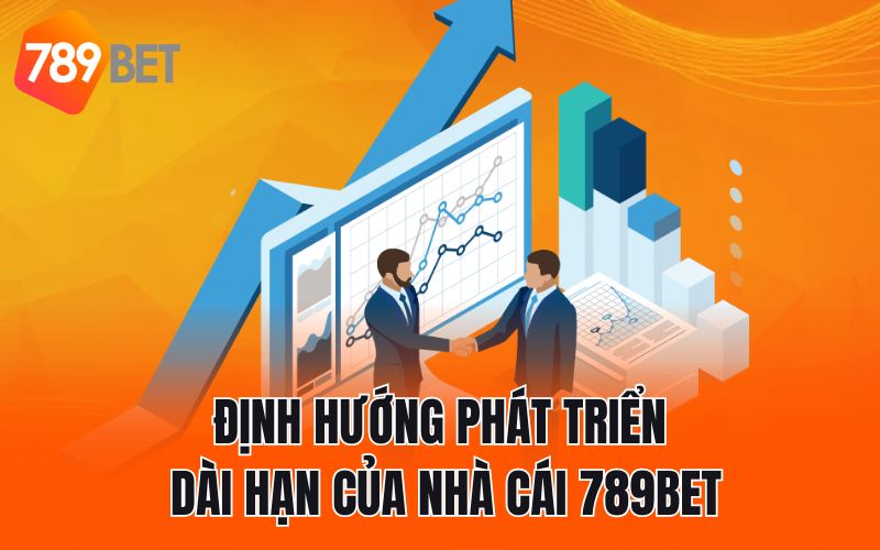 Định hướng phát triển dài hạn của nhà cái 789BET
