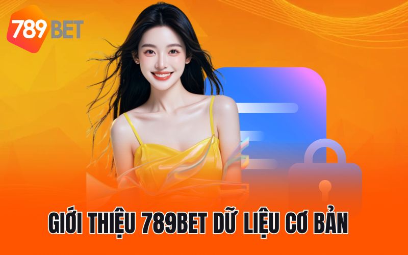 Giới thiệu 789BET dữ liệu cơ bản