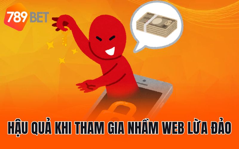 Hậu quả khi tham gia nhầm web lừa đảo