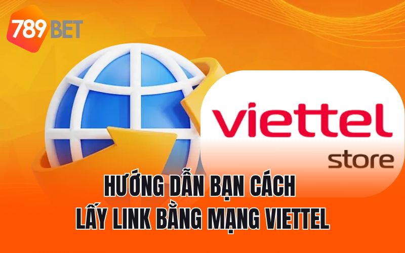Hướng dẫn bạn cách lấy link bằng mạng Viettel