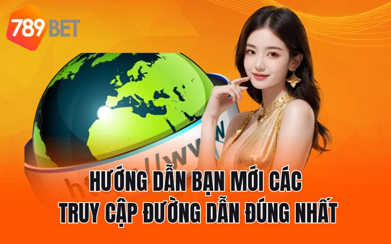 Hướng dẫn bạn mới các truy cập đường dẫn đúng nhất