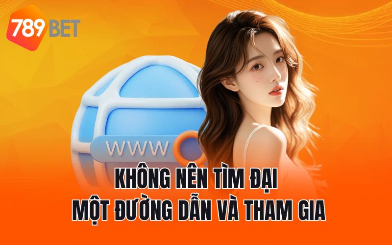 Không nên tìm đại một đường dẫn và tham gia