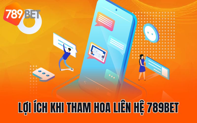 Lợi ích khi tham hoa liên hệ 789BET