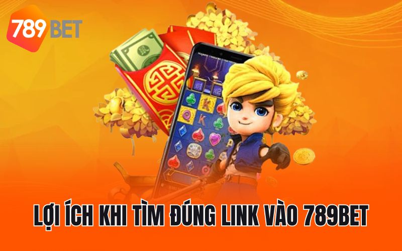 Lợi ích khi tìm đúng link vào 789BET