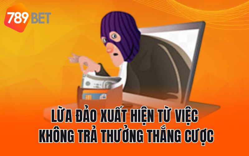 Lừa đảo xuất hiện từ việc không trả thưởng thắng cược