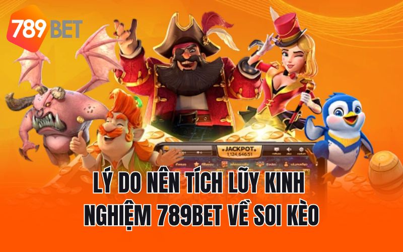 Lý do nên tích lũy kinh nghiệm 789BET về soi kèo