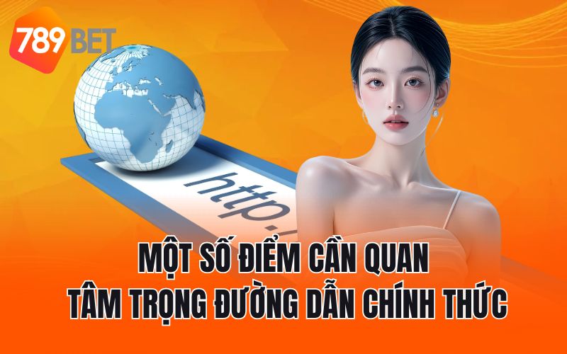 Một số điểm cần quan tâm trọng đường dẫn chính thức
