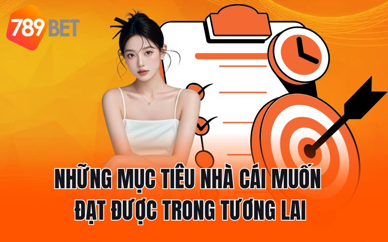 Những mục tiêu nhà cái muốn đạt được trong tương lai