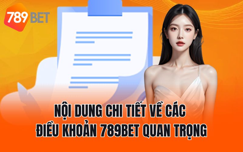 Nội dung chi tiết về các điều khoản 789BET quan trọng