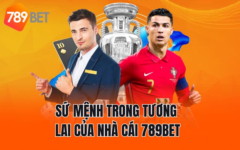 Sứ mệnh trong tương lai của nhà cái 789BET