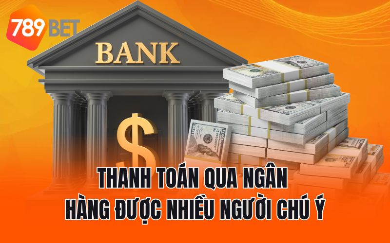 Thanh toán qua ngân hàng được nhiều người chú ý