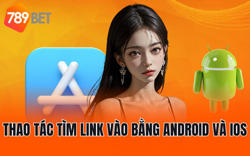 Thao tác tìm link vào bằng android và ios