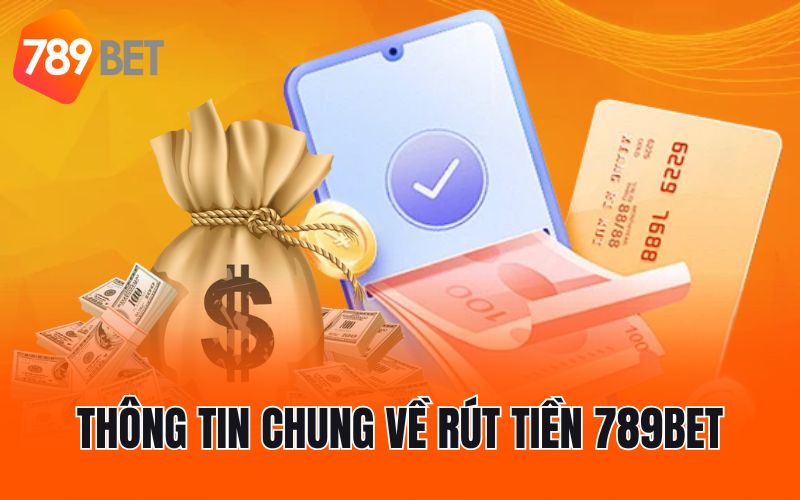 Thông tin chung về rút tiền 789BET