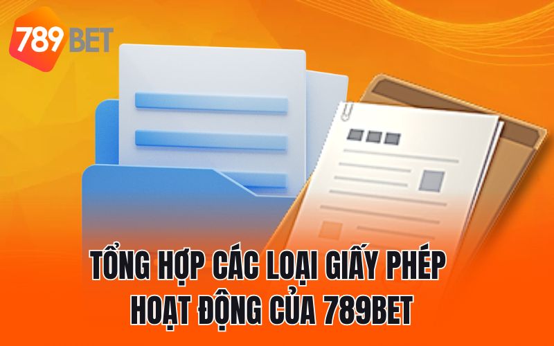 Tổng hợp các loại giấy phép hoạt động của 789BET