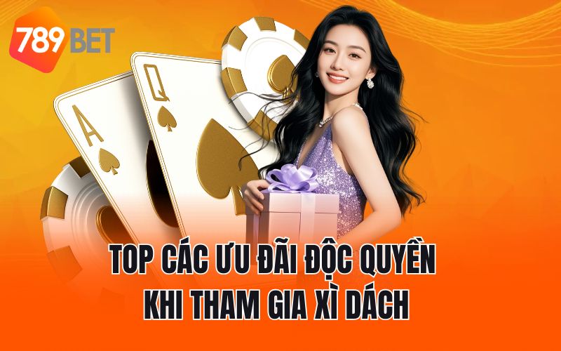 Top các ưu đãi độc quyền khi tham gia xì dách