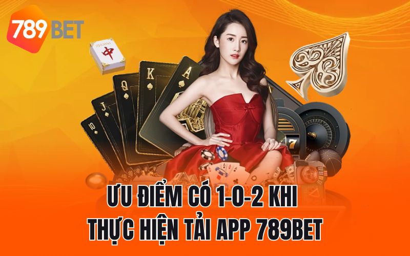 Ưu điểm có 1-0-2 khi thực hiện tải app 789BET