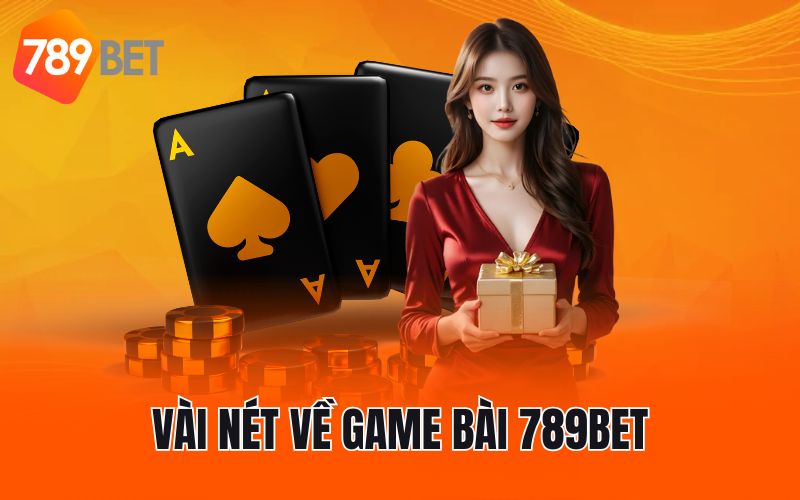 Vài nét về game bài 789BET