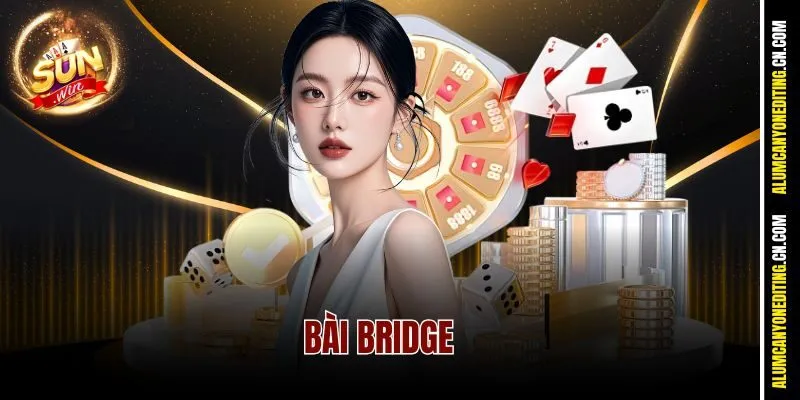 Bài Bridge Sunwin – Cuộc Chơi Của Dân Trí Tuệ Đẳng Cấp 1 Bài Bridge