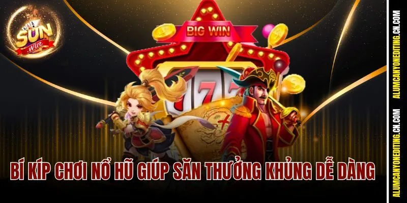 Nổ Hũ Tứ Linh Sunwin - Săn Thưởng Lớn, Hũ Rinh Tiền Triệu 4 Bí kíp chơi nổ hũ giúp săn thưởng khủng dễ dàng