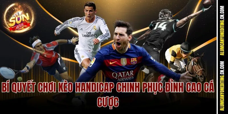 Kèo Bóng Handicap Là Gì? Kèo Cược Thu Hút Tại Sunwin 4 Bí quyết chơi kèo Handicap chinh phục đỉnh cao cá cược