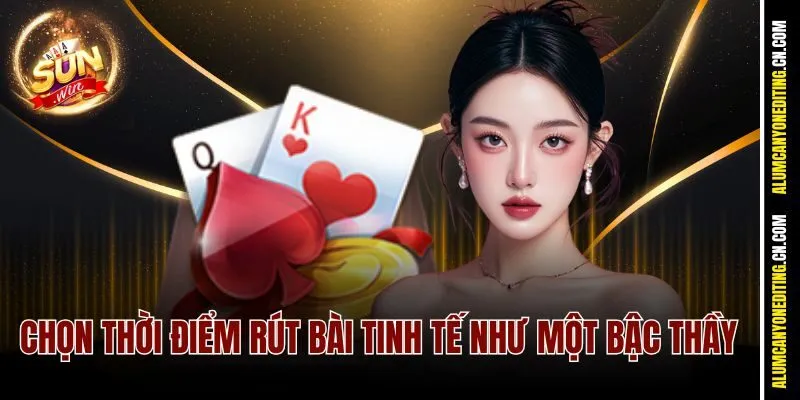 Pok Deng Sunwin – Bài Tủ Của Dân Chơi Thích Lật Kèo 4 Chọn thời điểm rút bài tinh tế như một bậc thầy