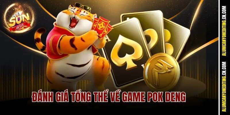 Pok Deng Sunwin – Bài Tủ Của Dân Chơi Thích Lật Kèo 2 Đánh giá tổng thể về game Pok Deng