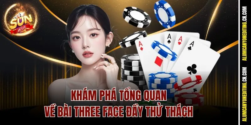 Bài Three Face Sunwin - Nơi Dân Chơi Thể Hiện Qua Lá Bài 2 Khám phá tổng quan về bài Three Face đầy thử thách